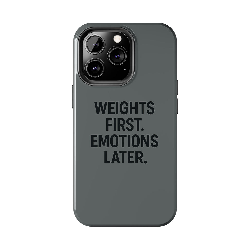 Weights First. Emotions Later. Tough Phone Case