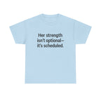 Her Strength isn't optional- it's scheduled. Unisex Heavy Cotton Tee