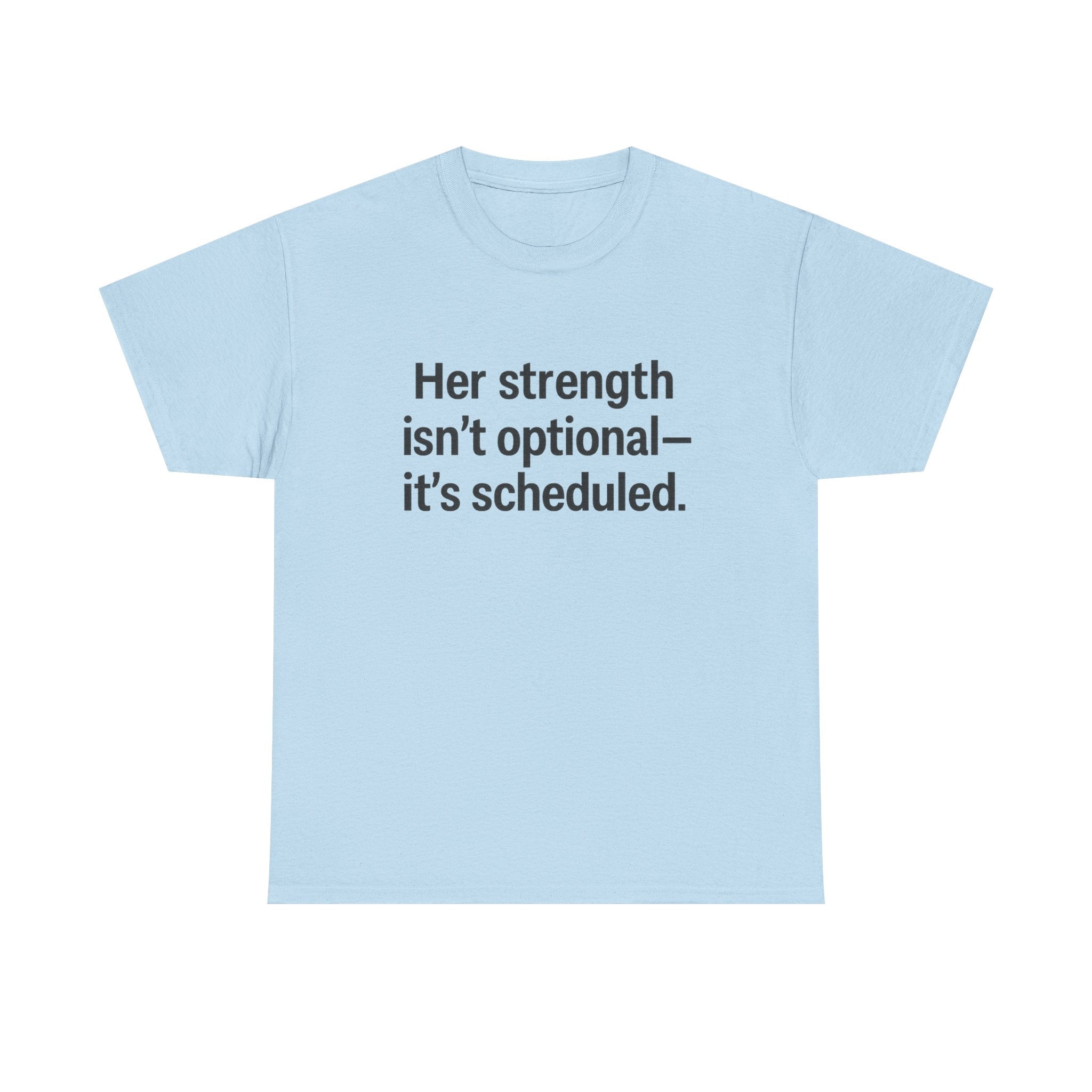 Her Strength isn't optional- it's scheduled. Unisex Heavy Cotton Tee