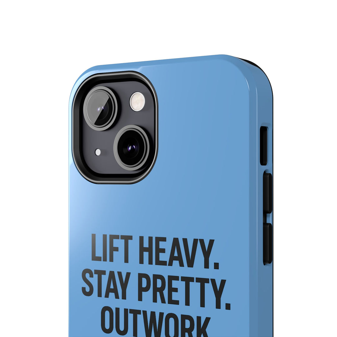 Lift Heavy. Stay Pretty. OutWork Everyone. Tough Phone Case