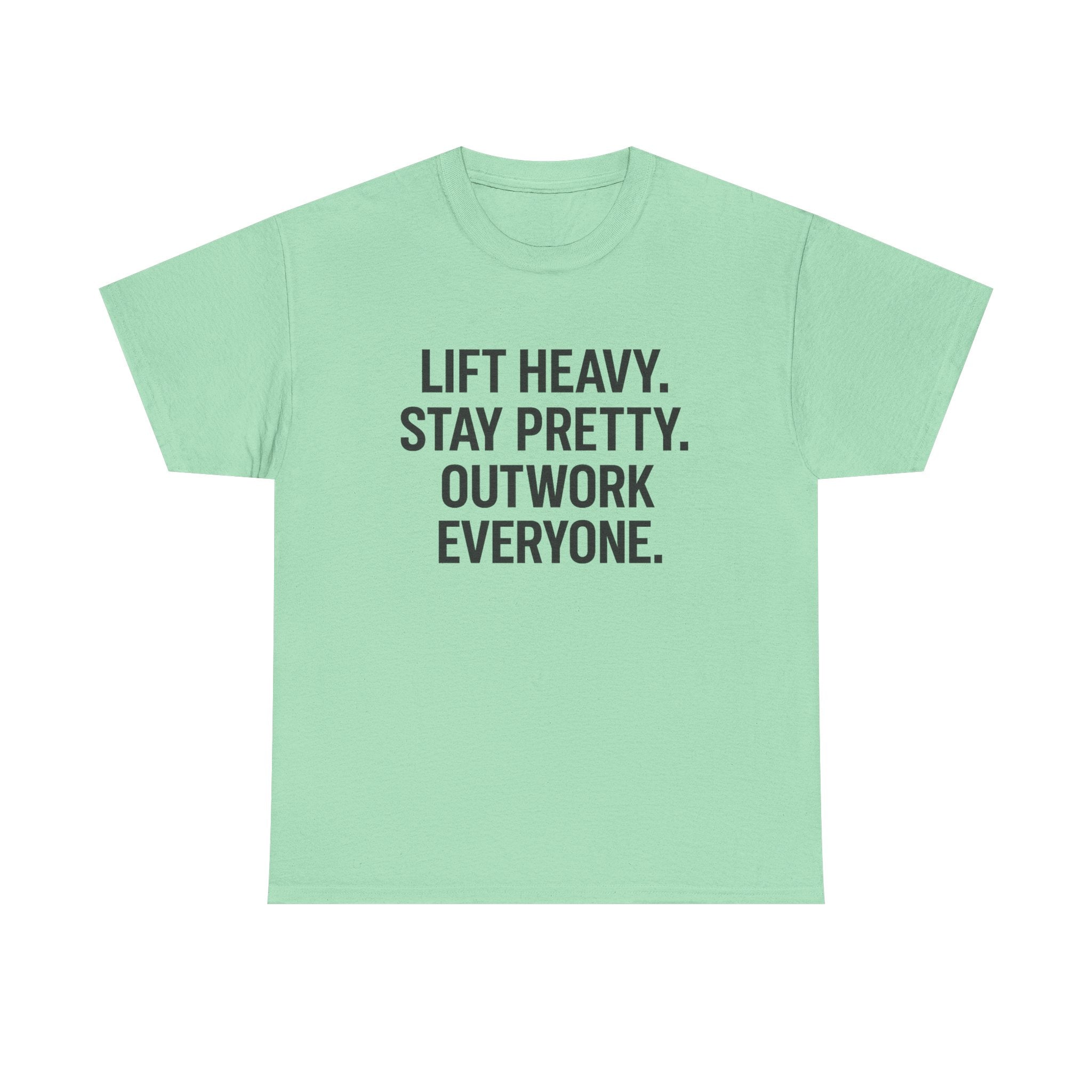 Lift Heavy. Stay Pretty. Outwork Everyone. Unisex Heavy Cotton Tee