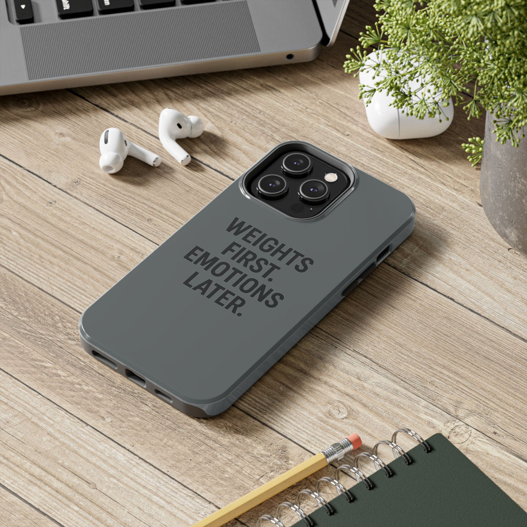 Weights First. Emotions Later. Tough Phone Case