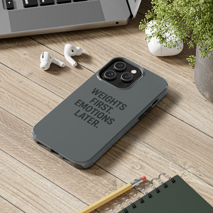 Weights First. Emotions Later. Tough Phone Case