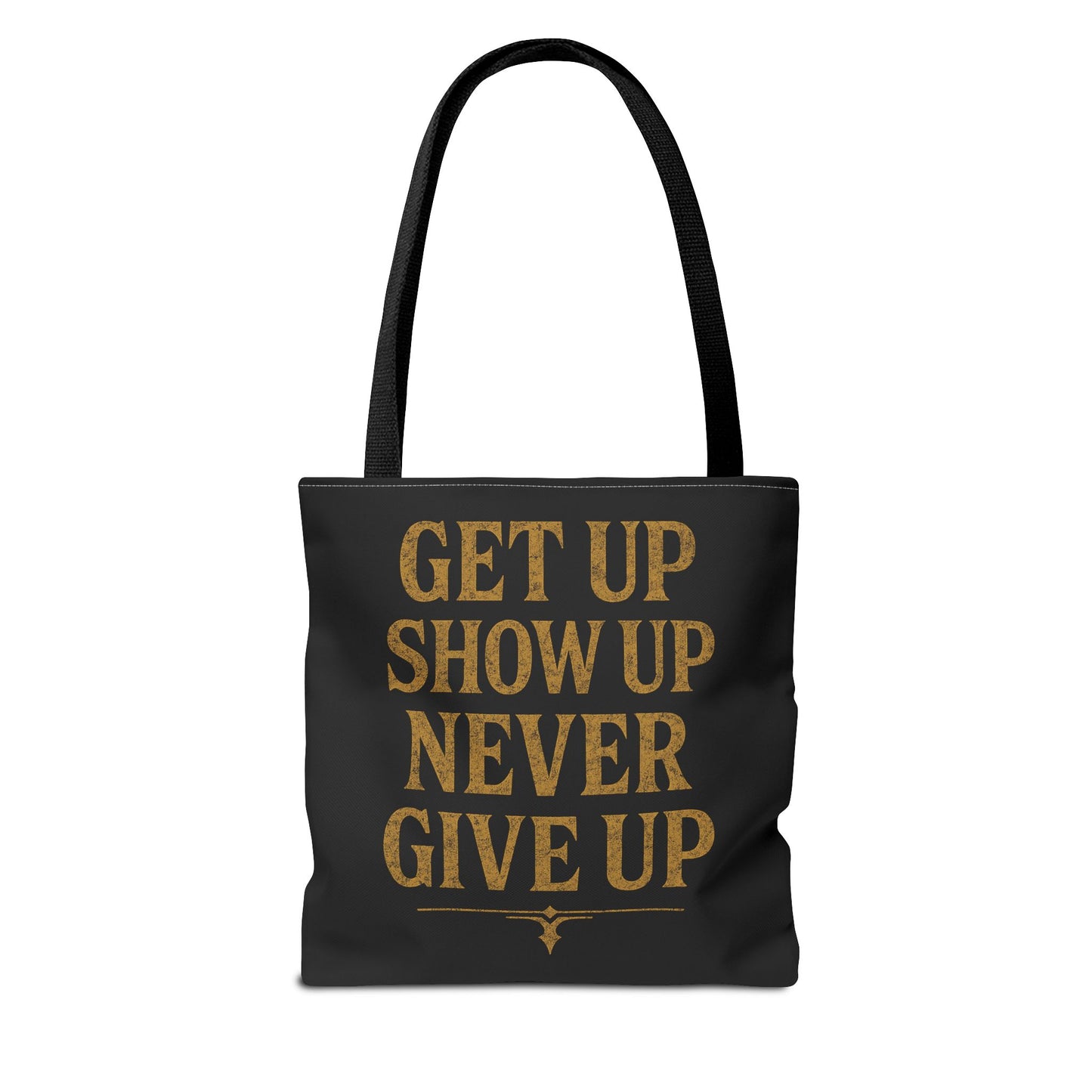 Get Up Show Up Never Give Up Tote Bag