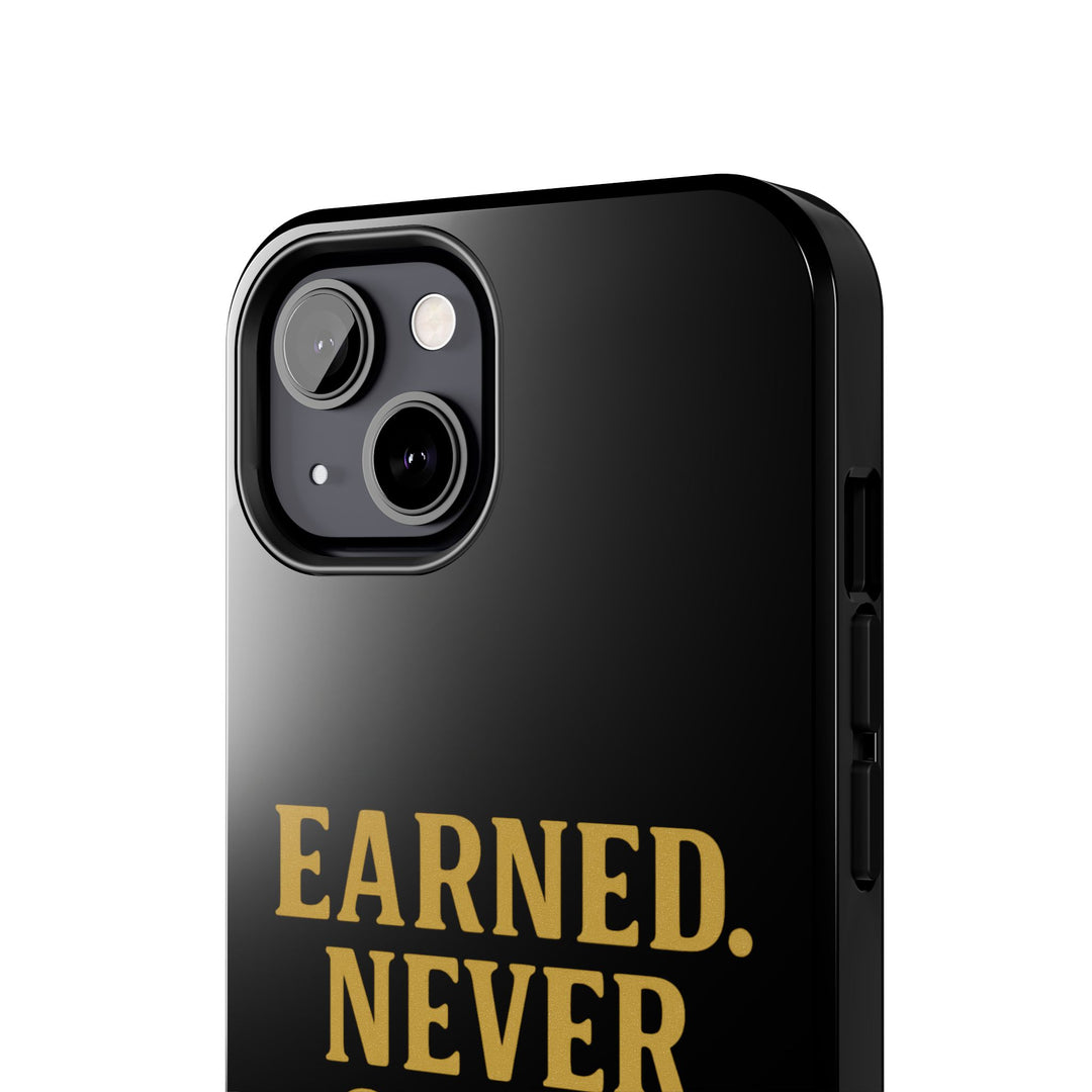 Earned. Never Given. Tough Phone Case