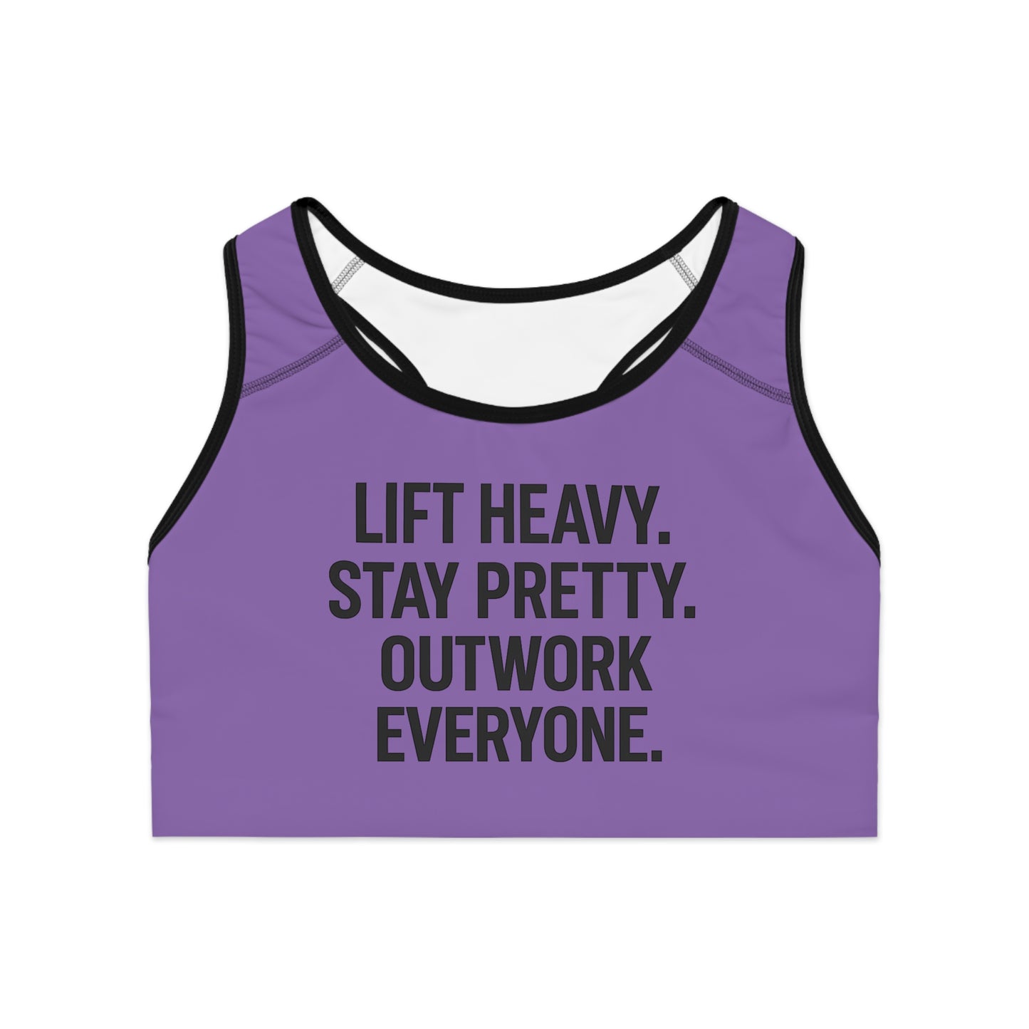 Lift Heavy. Stay Pretty. Outwork Everyone. Sports Bra