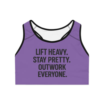 Lift Heavy. Stay Pretty. Outwork Everyone. Sports Bra