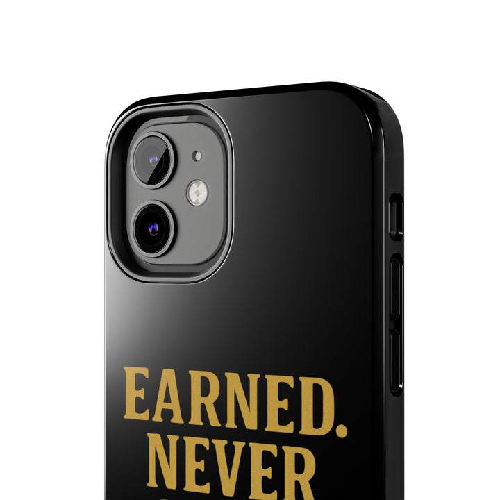 Earned. Never Given. Tough Phone Case