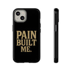 Pain Built Me. Tough Phone Cases