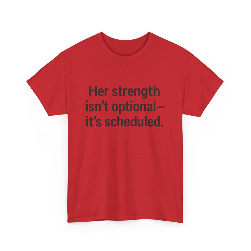 Her Strength isn't optional- it's scheduled. Unisex Heavy Cotton Tee