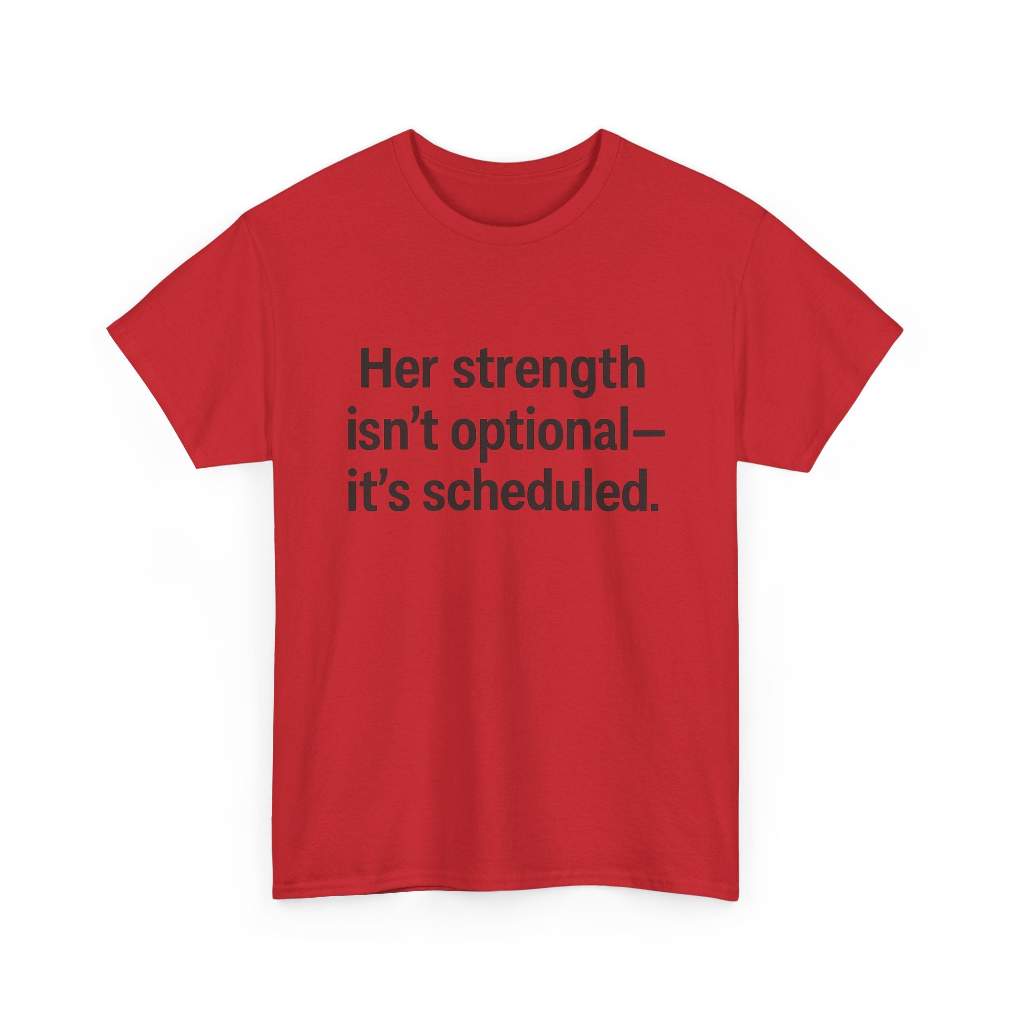 Her Strength isn't optional- it's scheduled. Unisex Heavy Cotton Tee