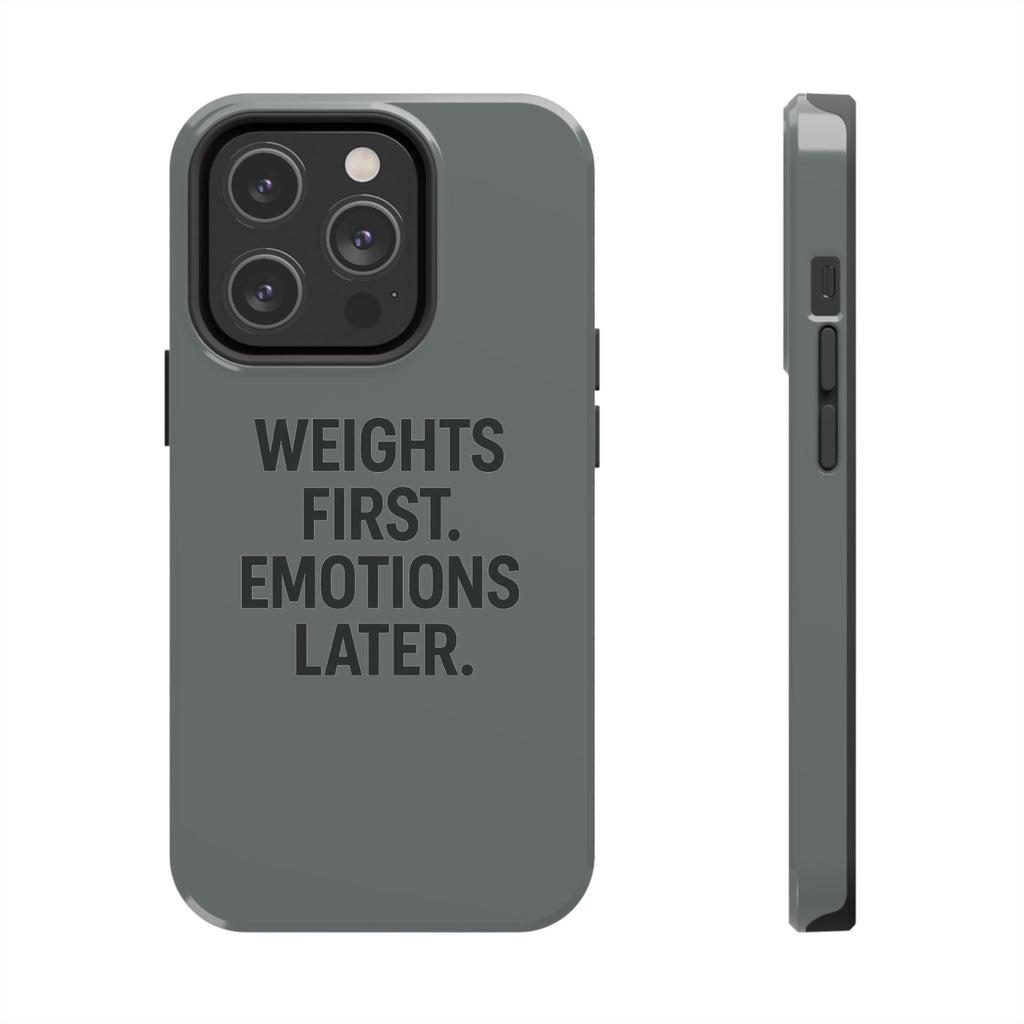Weights First. Emotions Later. Tough Phone Case