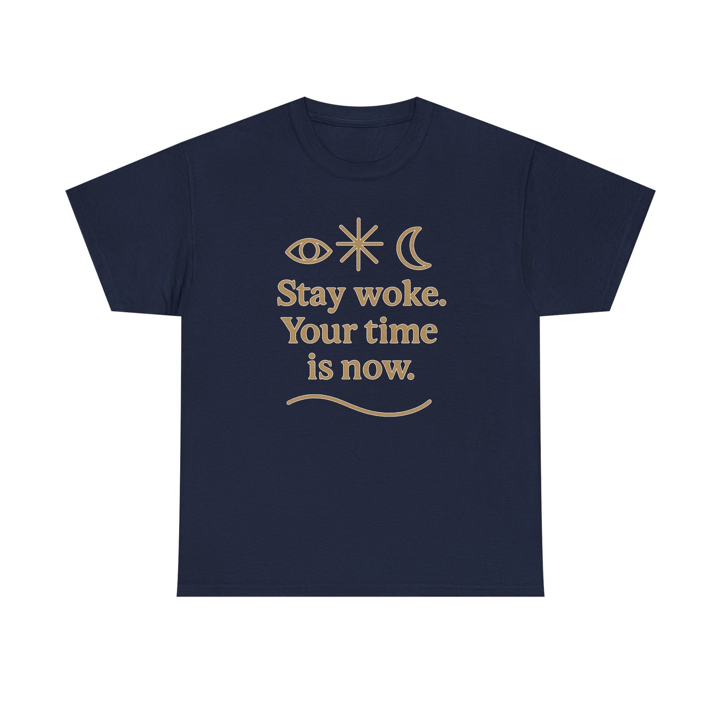 Stay Woke. Your Time Is Now. Unisex Heavy Cotton Tee