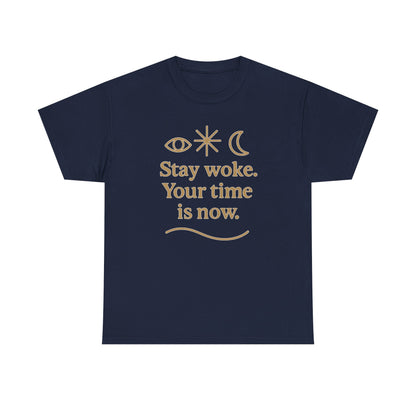 Stay Woke. Your Time Is Now. Unisex Heavy Cotton Tee