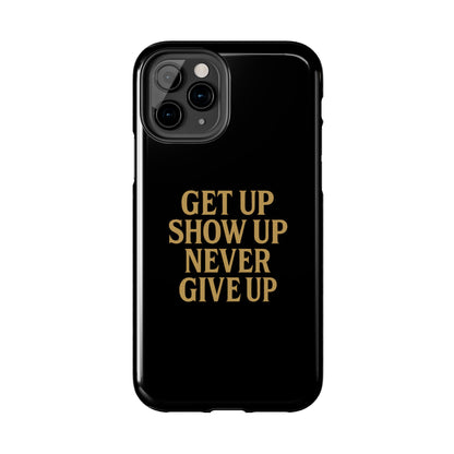 Get Up Show Up Never Give Up. Tough Phone Case