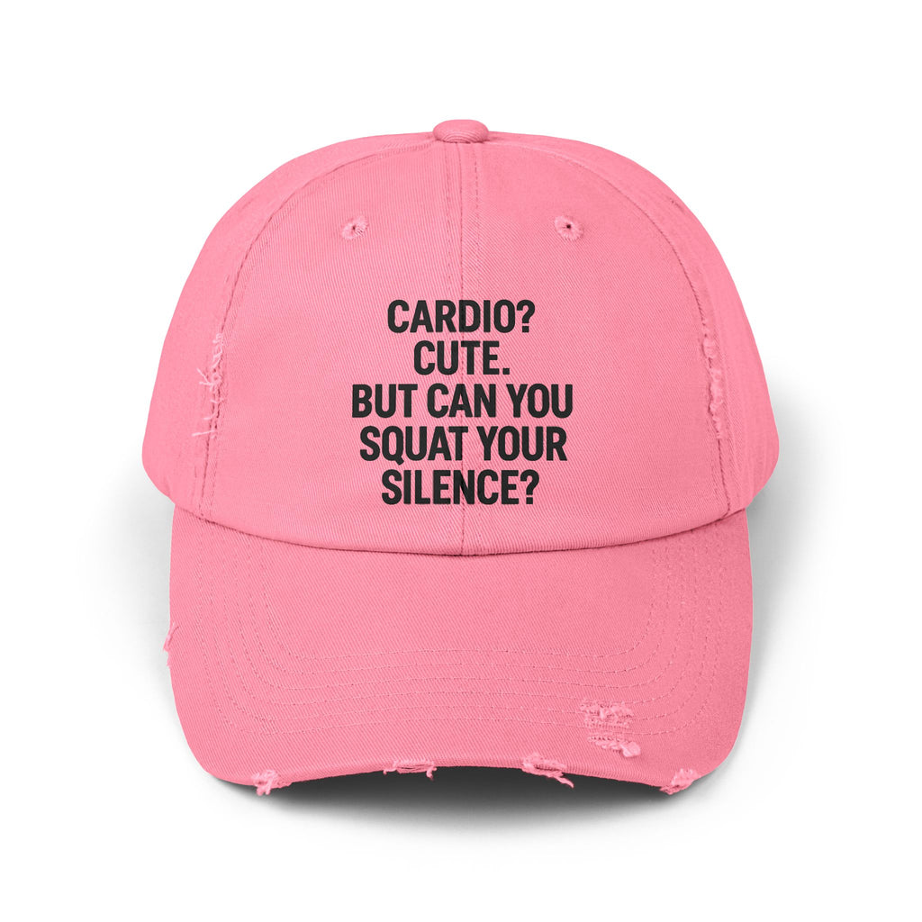 Cardio? Cute. But Can You Squat Your Silence? : Unisex Distressed Cap
