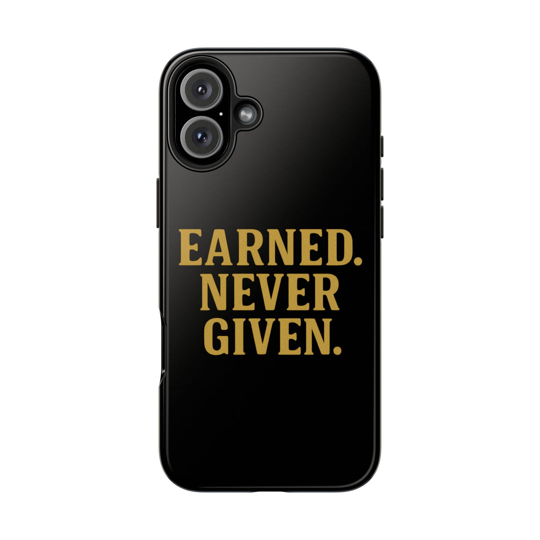 Earned. Never Given. Tough Phone Case