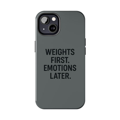 Weights First. Emotions Later. Tough Phone Case
