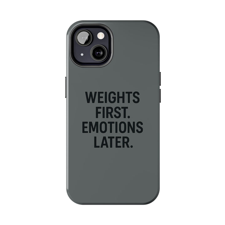 Weights First. Emotions Later. Tough Phone Case