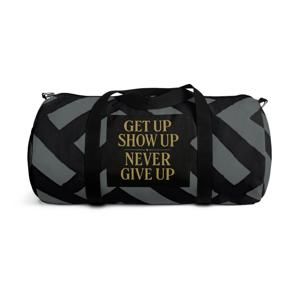 Get Up Show Up Never Give Up Duffel Bag