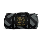 Get Up Show Up Never Give Up Duffel Bag