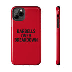 Barbells Over Breakdown. Tough Phone Case