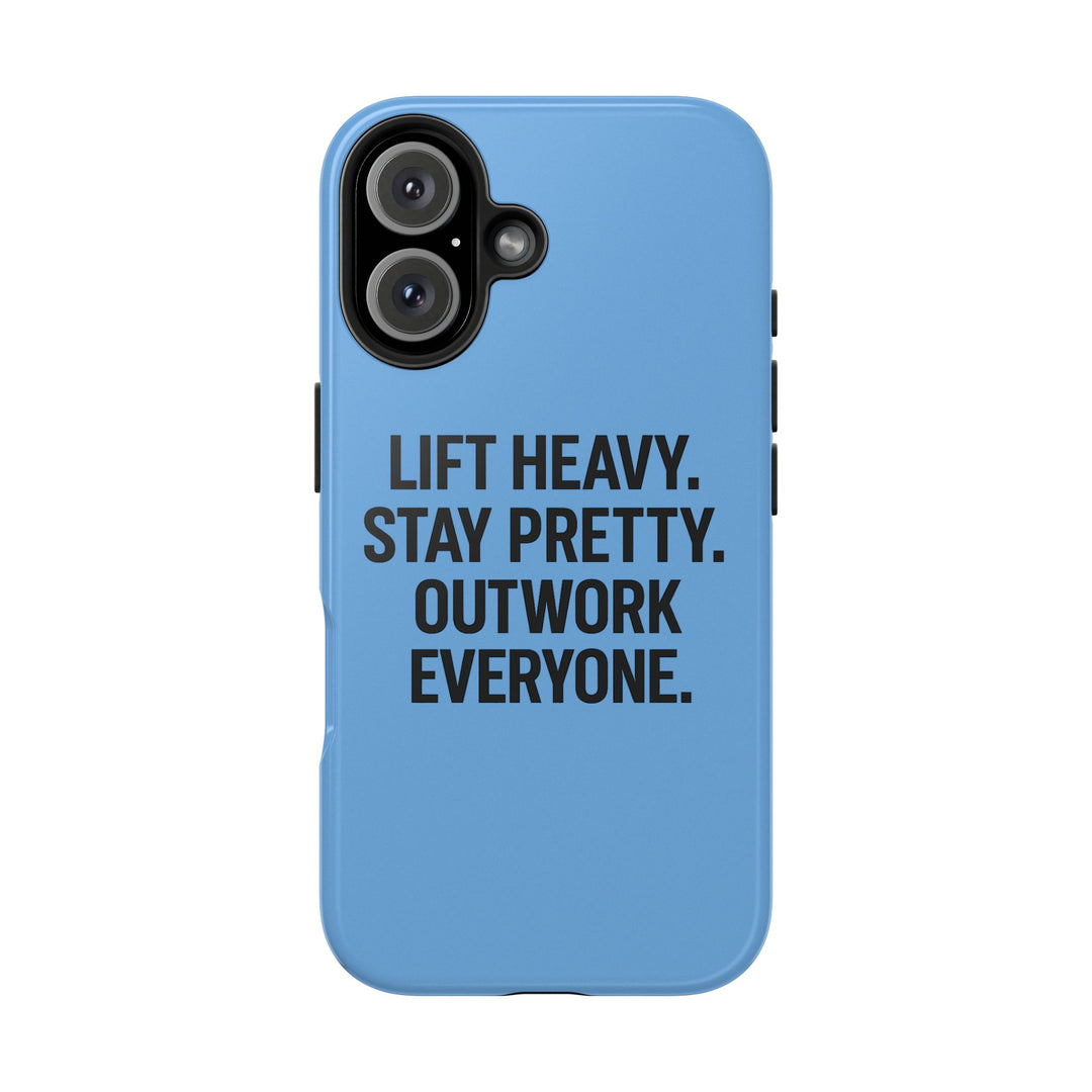 Lift Heavy. Stay Pretty. OutWork Everyone. Tough Phone Case