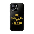 No Comfort. Just Growth.  Tough Phone Case
