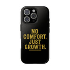 No Comfort. Just Growth.  Tough Phone Case