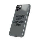 Weights First. Emotions Later. Tough Phone Case