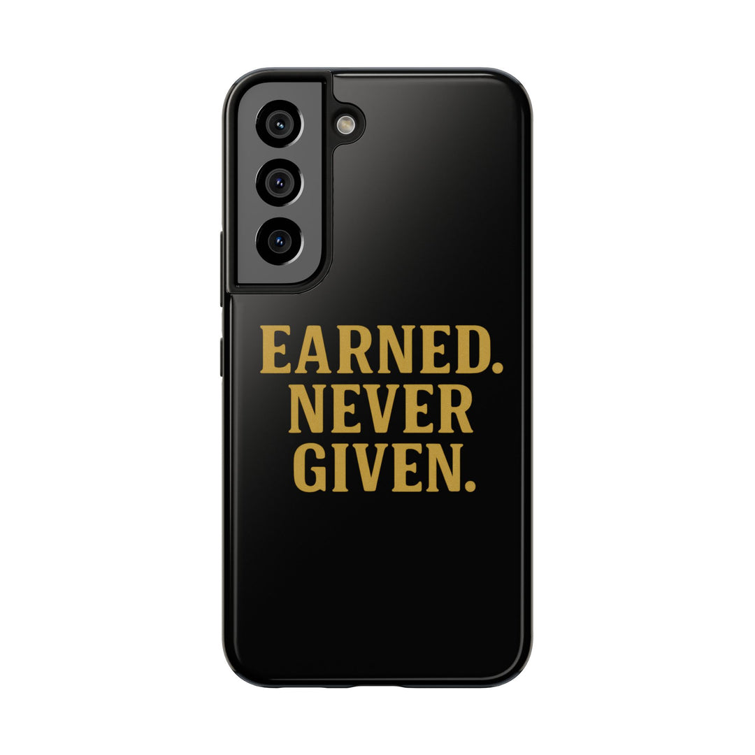 Earned. Never Given. Tough Phone Case