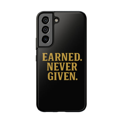 Earned. Never Given. Tough Phone Case