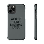 Weights First. Emotions Later. Tough Phone Case