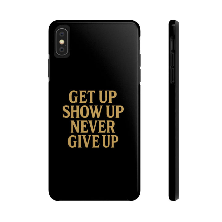 Get Up Show Up Never Give Up. Tough Phone Case