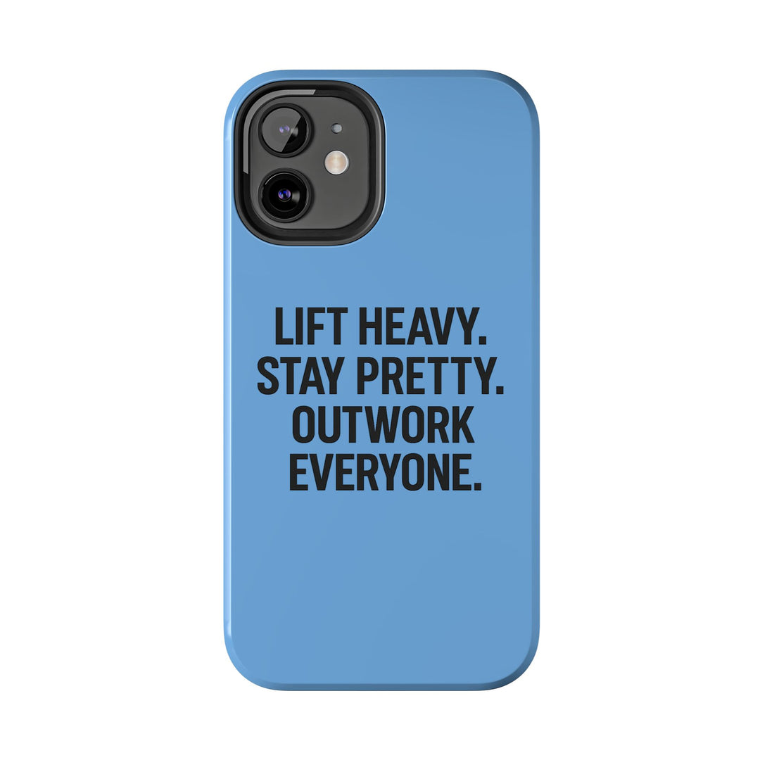 Lift Heavy. Stay Pretty. OutWork Everyone. Tough Phone Case