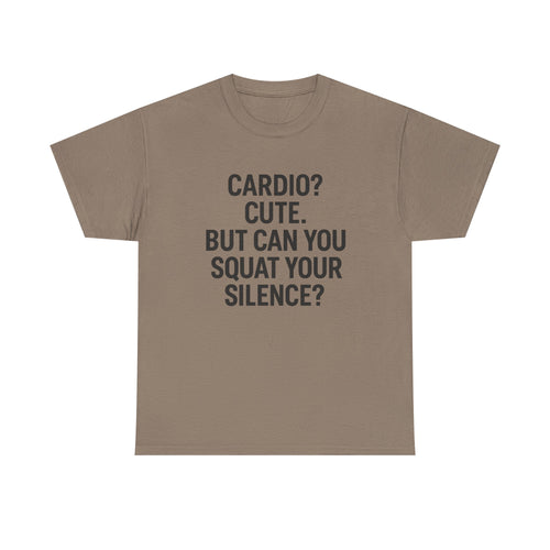 Cardio? Cute. But Can You Squat Your Silence? Unisex Heavy Cotton Tee