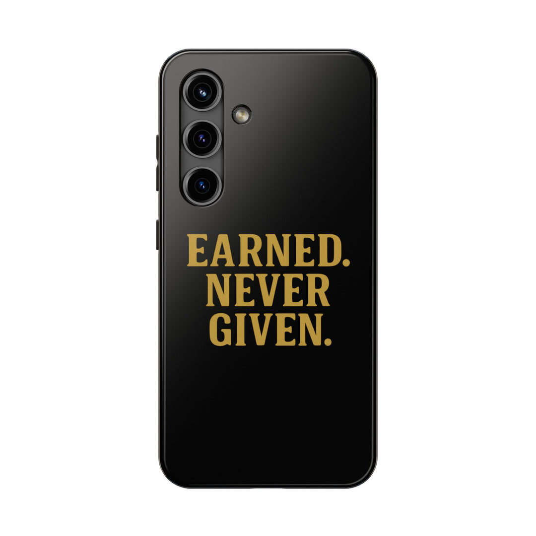 Earned. Never Given. Tough Phone Case
