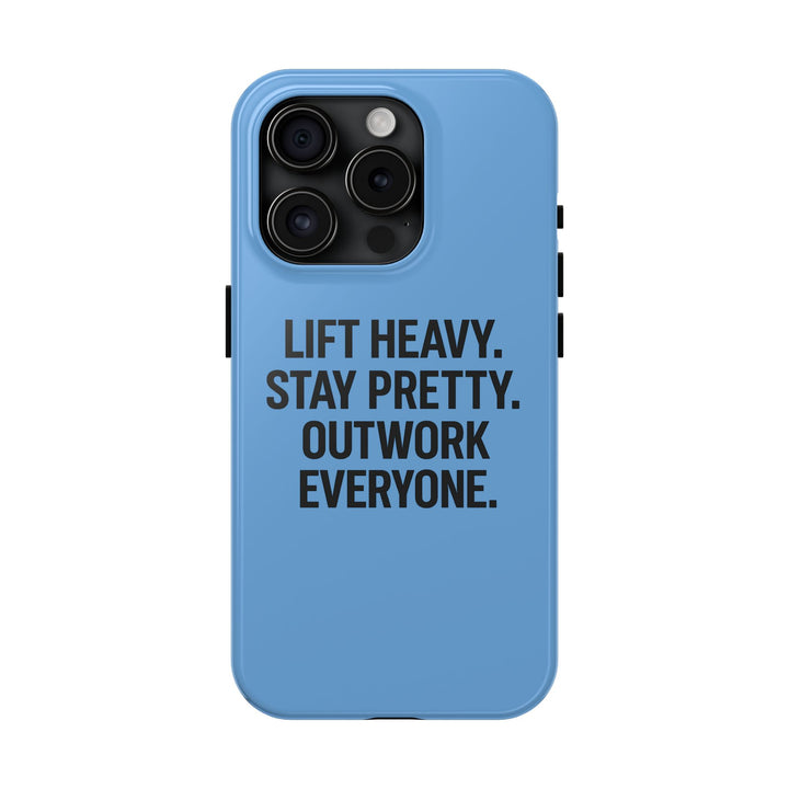 Lift Heavy. Stay Pretty. OutWork Everyone. Tough Phone Case