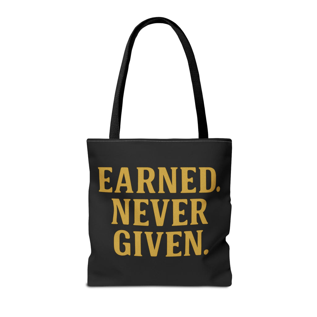 Earned. Never Given. Tote Bag
