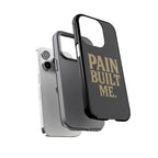 Pain Built Me. Tough Phone Cases