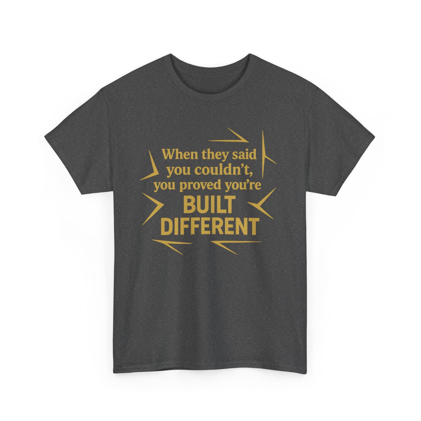 When They Said You Couldn't, You Proved Your'e Built Different. Unisex Heavy Cotton Tee