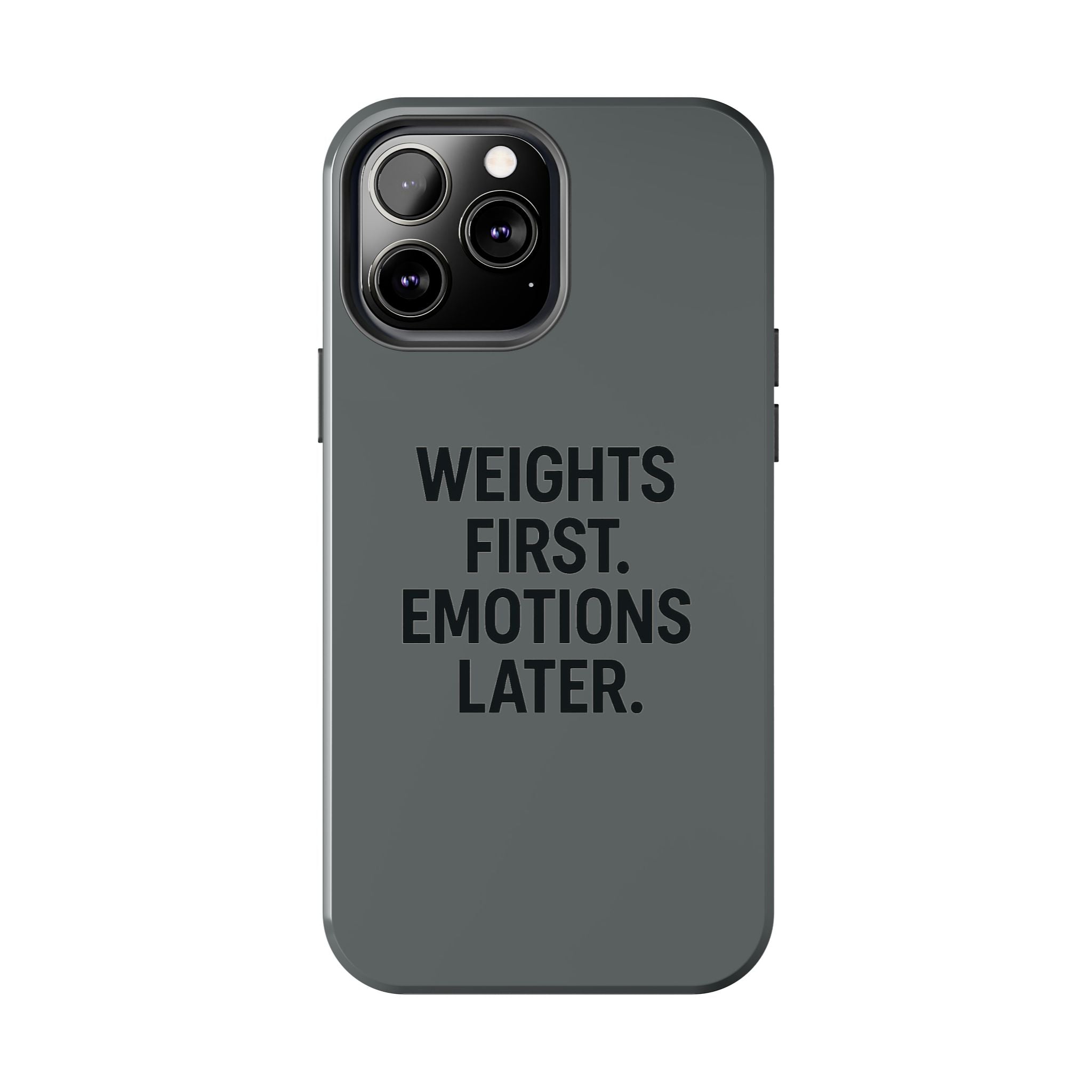 Weights First. Emotions Later. Tough Phone Case