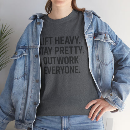 Lift Heavy. Stay Pretty. Outwork Everyone. Unisex Heavy Cotton Tee