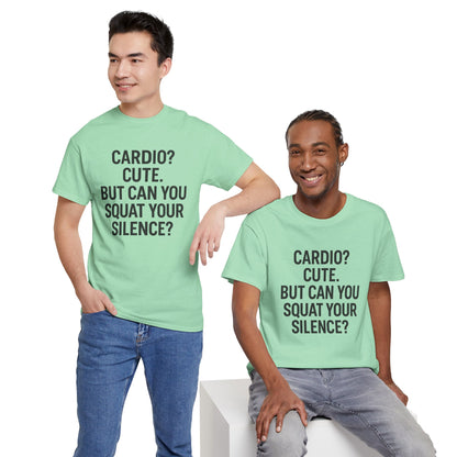 Cardio? Cute. But Can You Squat Your Silence? Unisex Heavy Cotton Tee