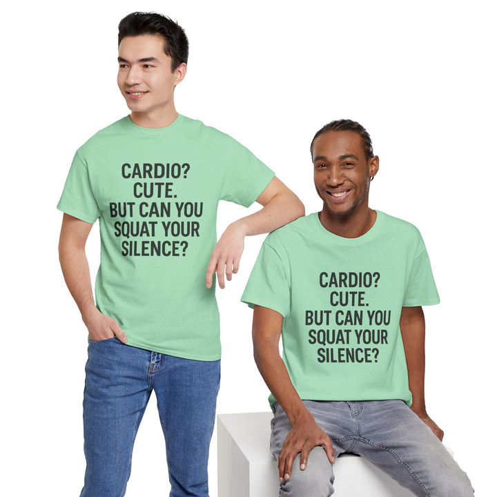Cardio? Cute. But Can You Squat Your Silence? Unisex Heavy Cotton Tee