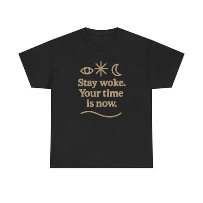 Stay Woke. Your Time Is Now. Unisex Heavy Cotton Tee