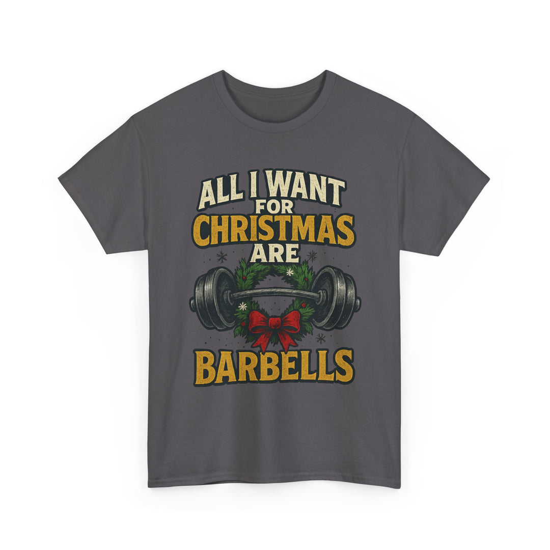 All I Want For Christmas are Barbells. Unisex Heavy Cotton Tee