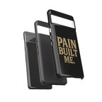 Pain Built Me. Tough Phone Cases