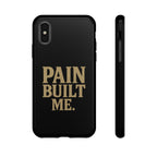 Pain Built Me. Tough Phone Cases