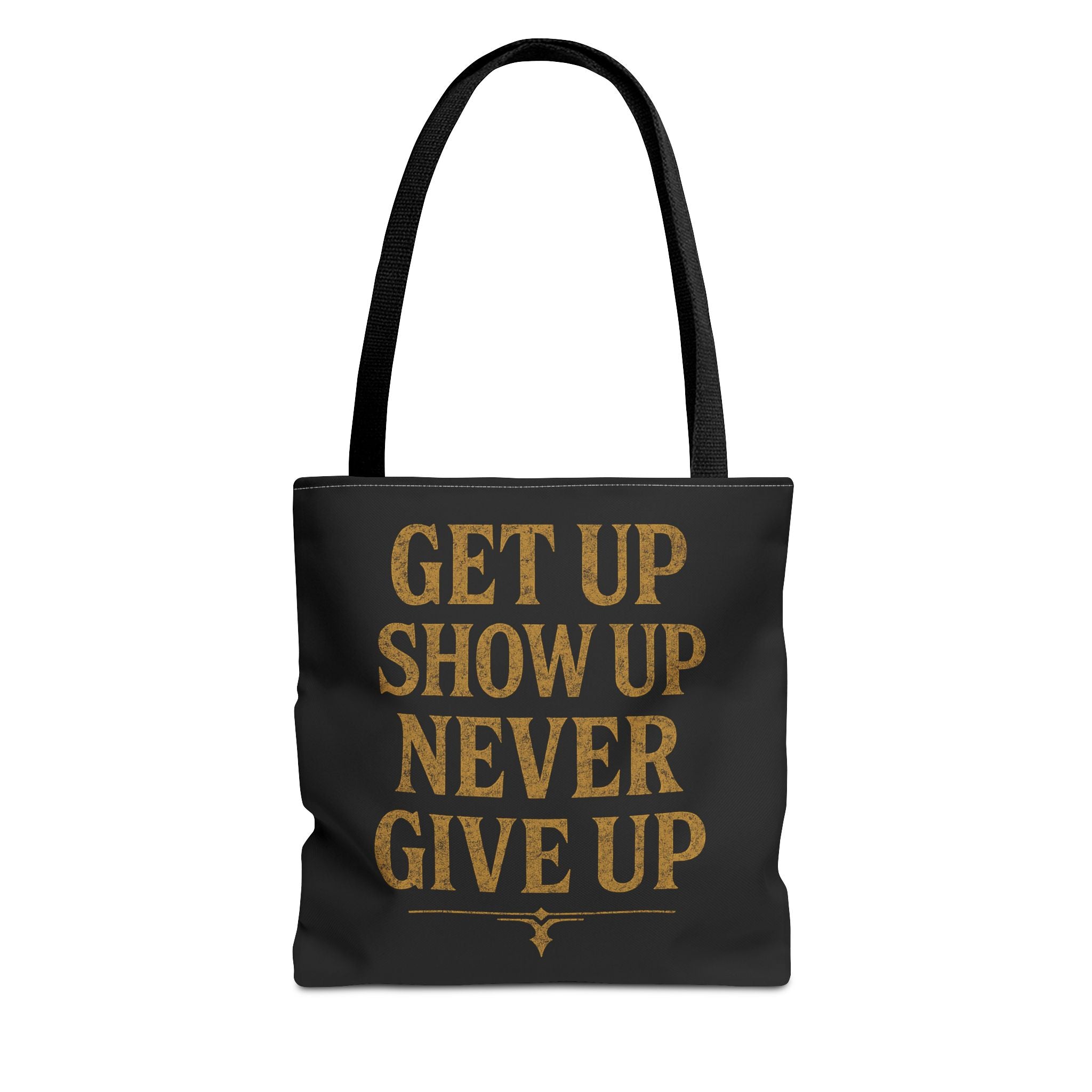 Get Up Show Up Never Give Up Tote Bag